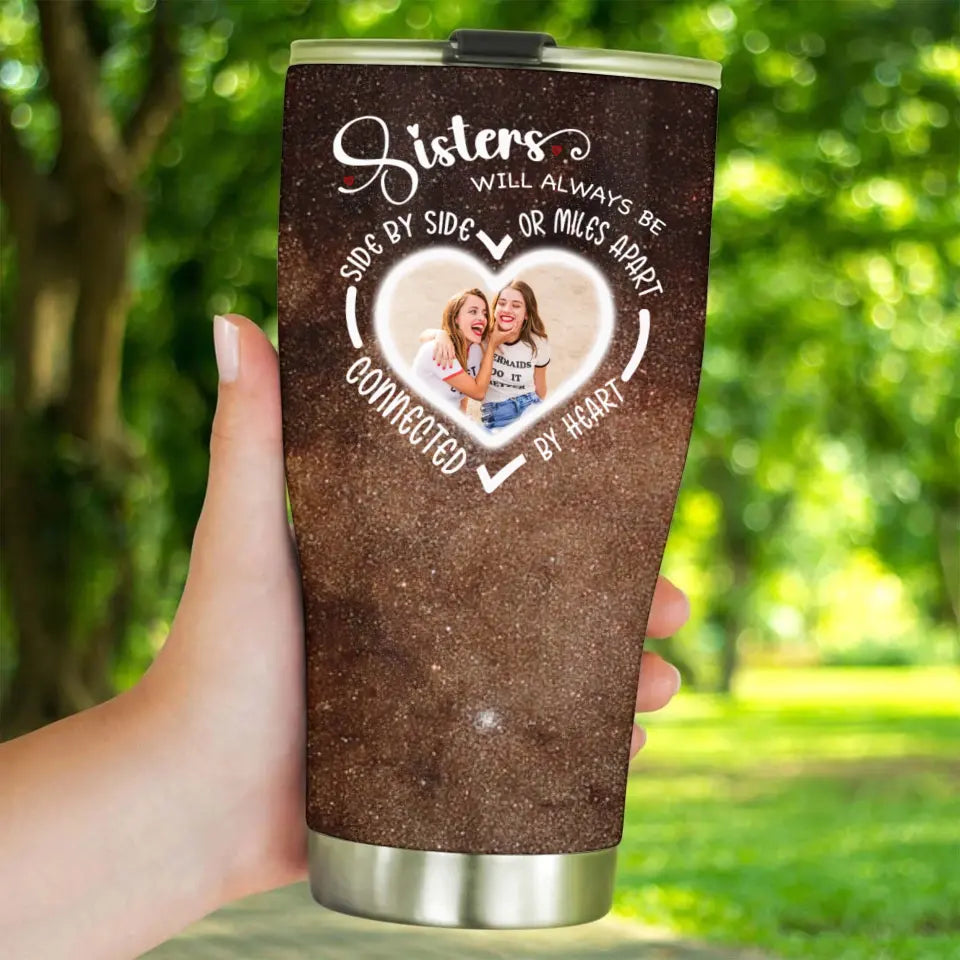 Side By Side Or Miles Apart Sisters Will Always Be Connected By Heart Galaxy 30oz Tumbler