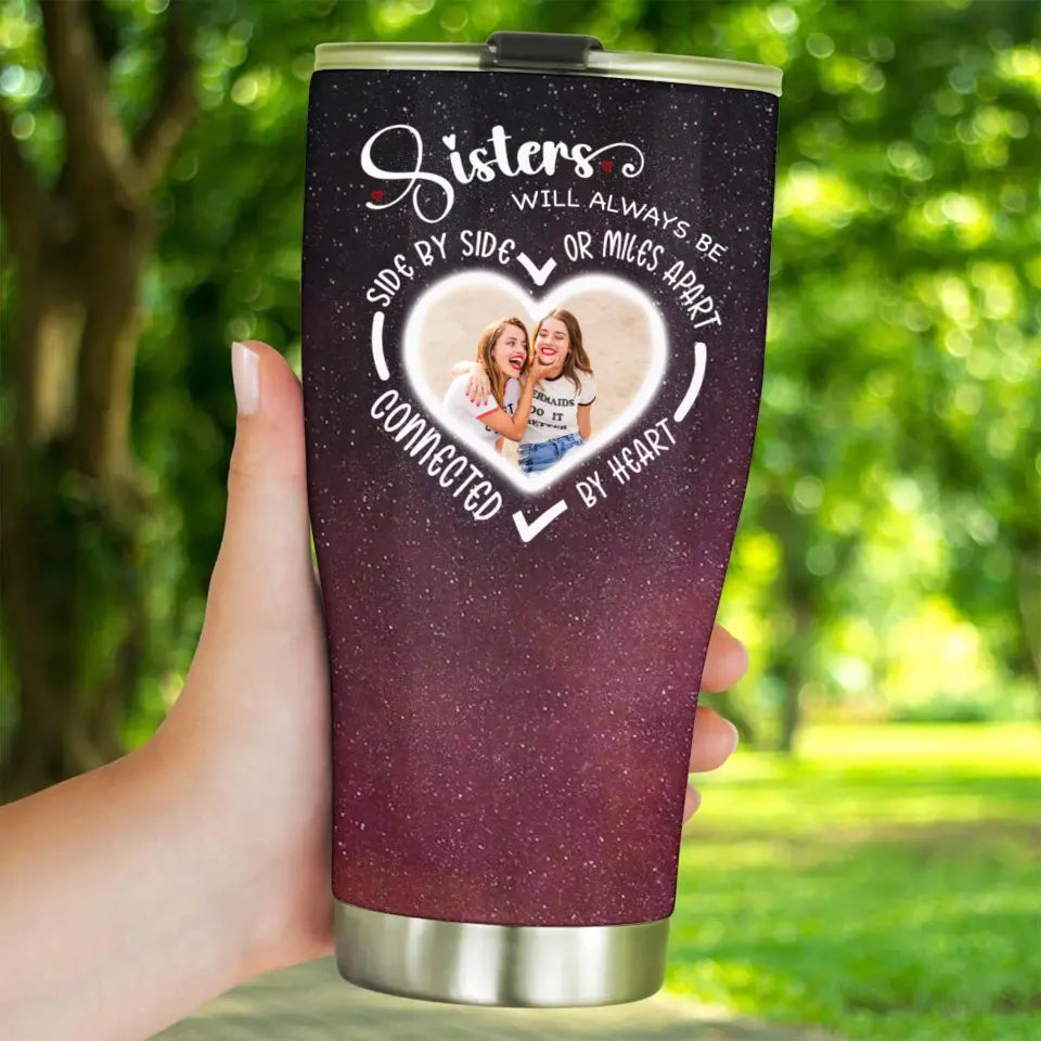 Side By Side Or Miles Apart Sisters Will Always Be Connected By Heart Galaxy 30oz Tumbler