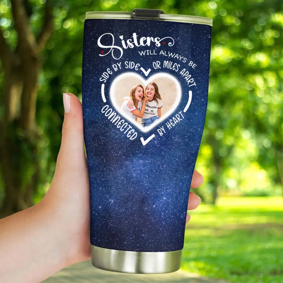 Side By Side Or Miles Apart Sisters Will Always Be Connected By Heart Galaxy 30oz Tumbler