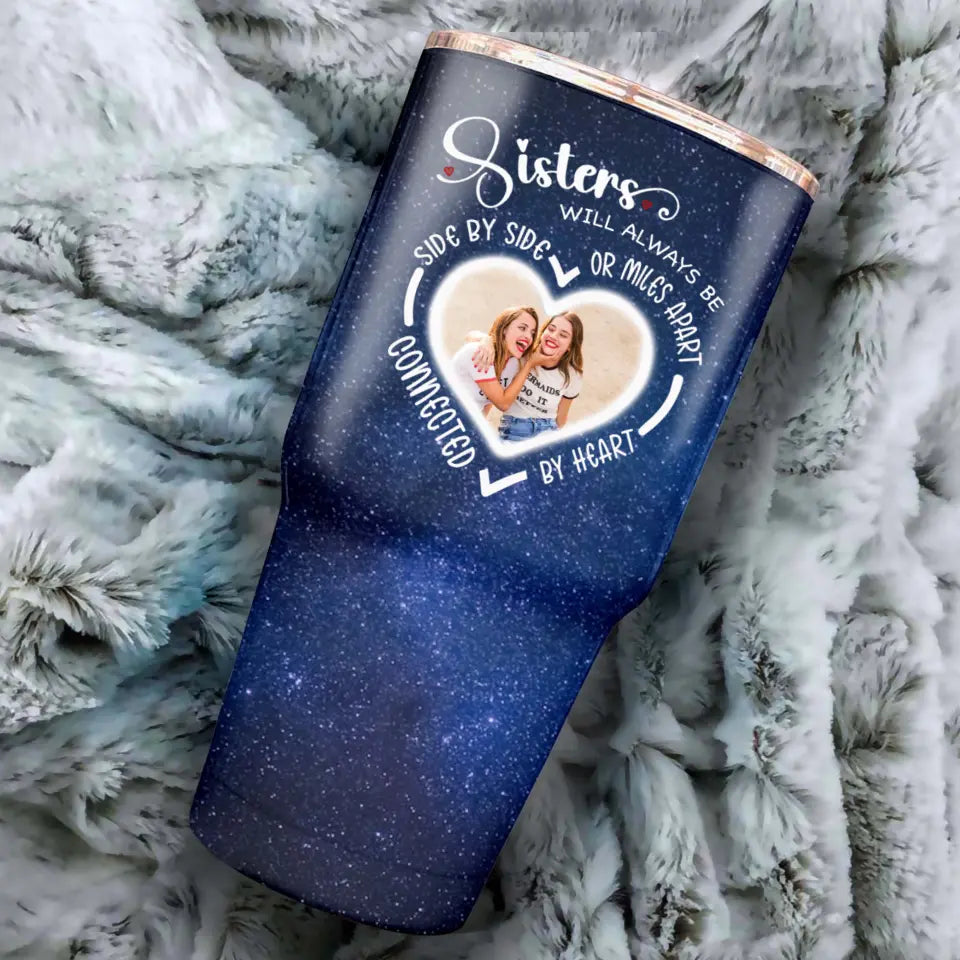 Side By Side Or Miles Apart Sisters Will Always Be Connected By Heart Galaxy 30oz Tumbler