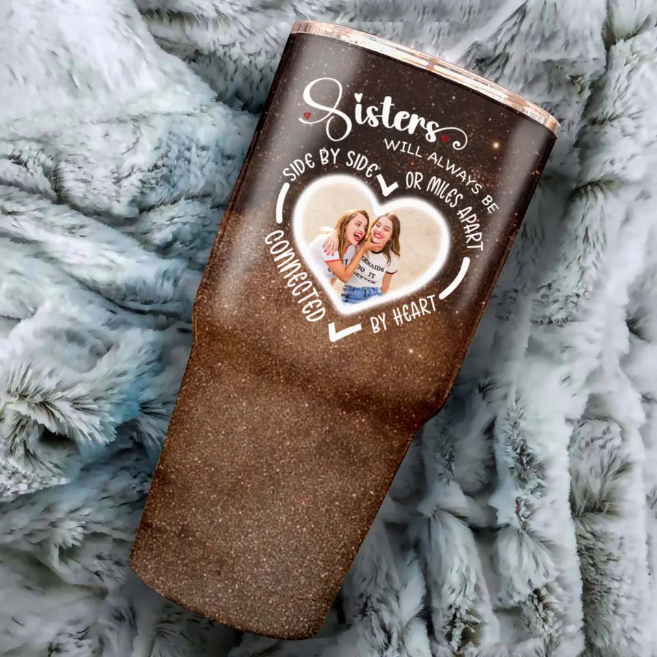 Side By Side Or Miles Apart Sisters Will Always Be Connected By Heart Galaxy 30oz Tumbler