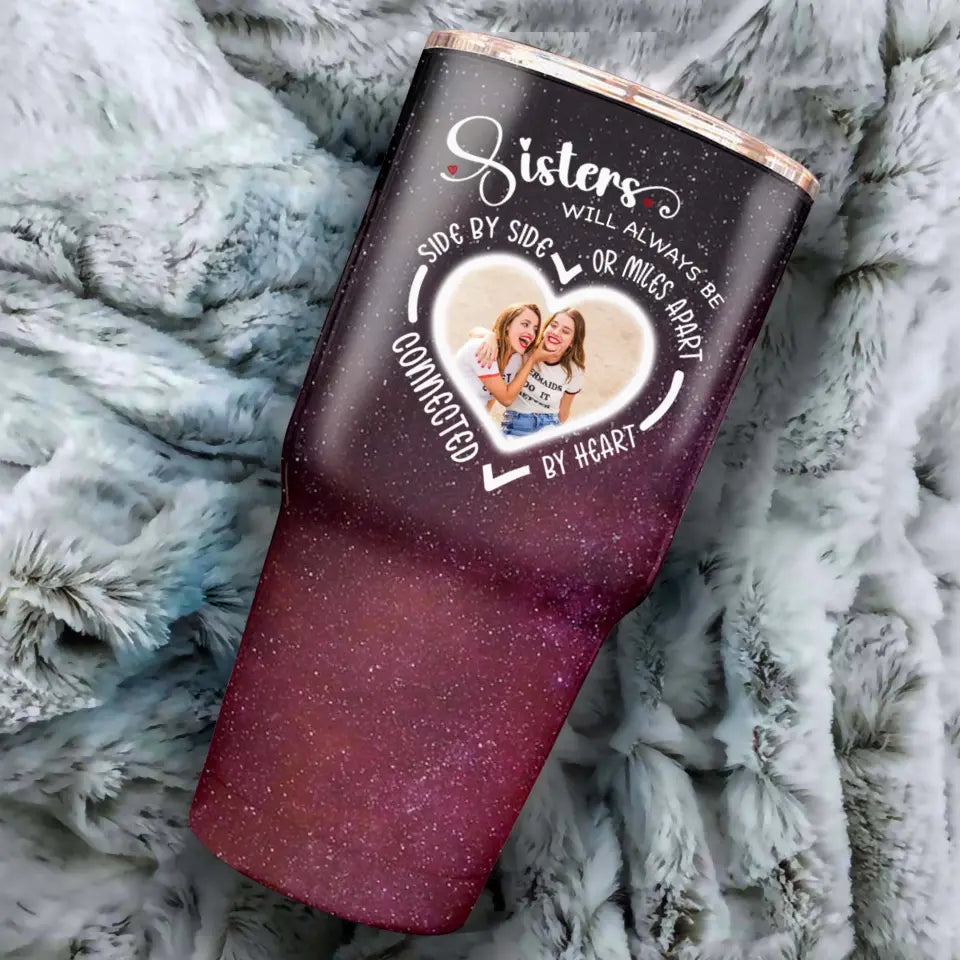 Side By Side Or Miles Apart Sisters Will Always Be Connected By Heart Galaxy 30oz Tumbler