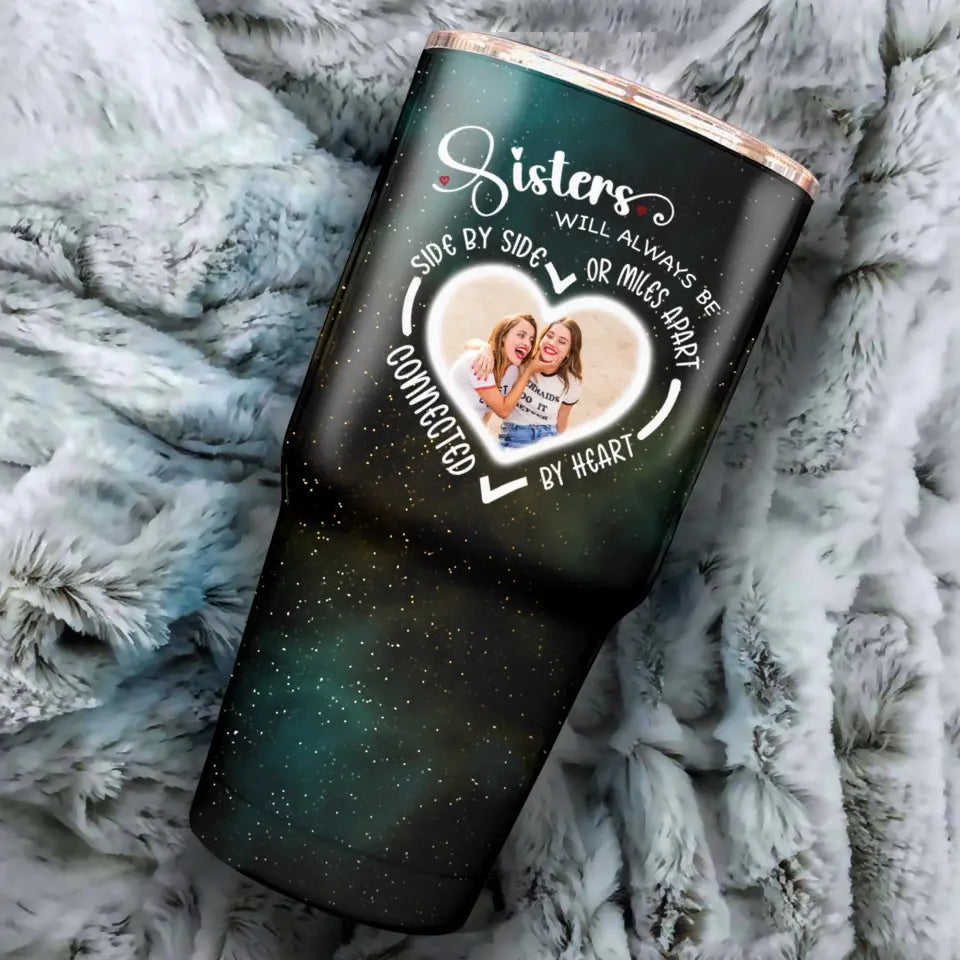 Side By Side Or Miles Apart Sisters Will Always Be Connected By Heart Galaxy 30oz Tumbler