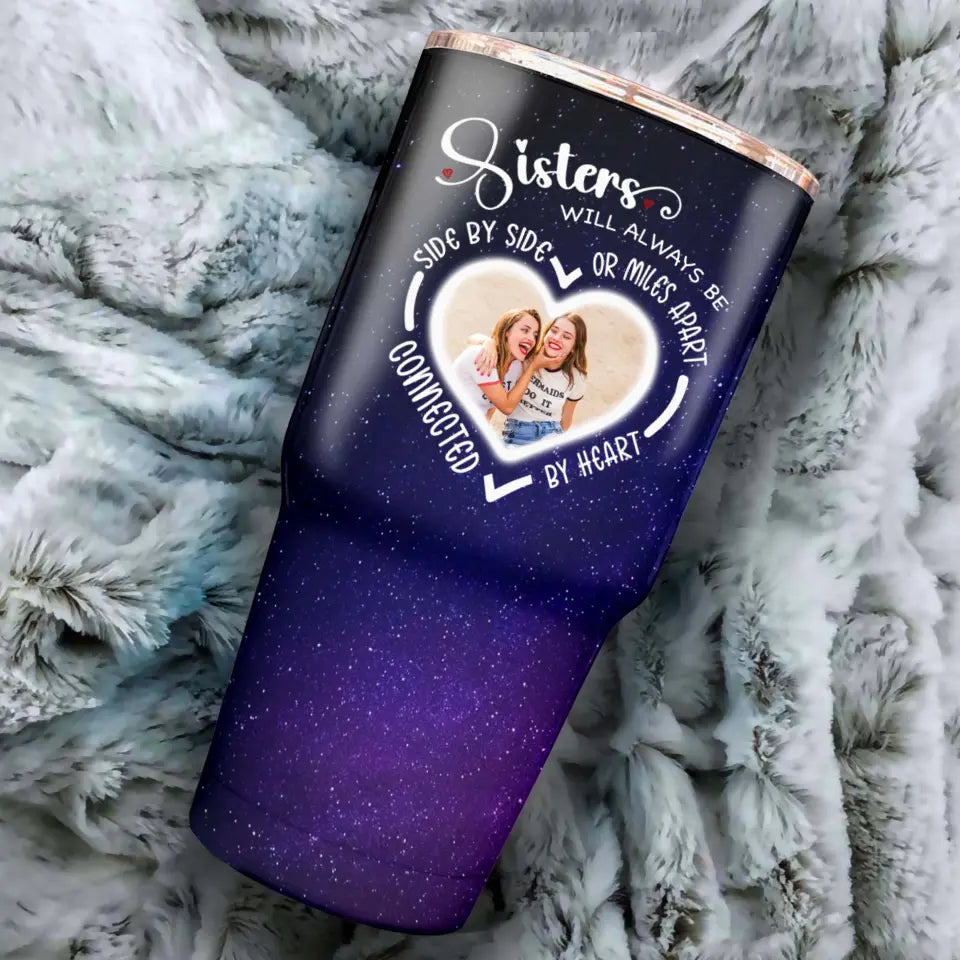 Side By Side Or Miles Apart Sisters Will Always Be Connected By Heart Galaxy 30oz Tumbler