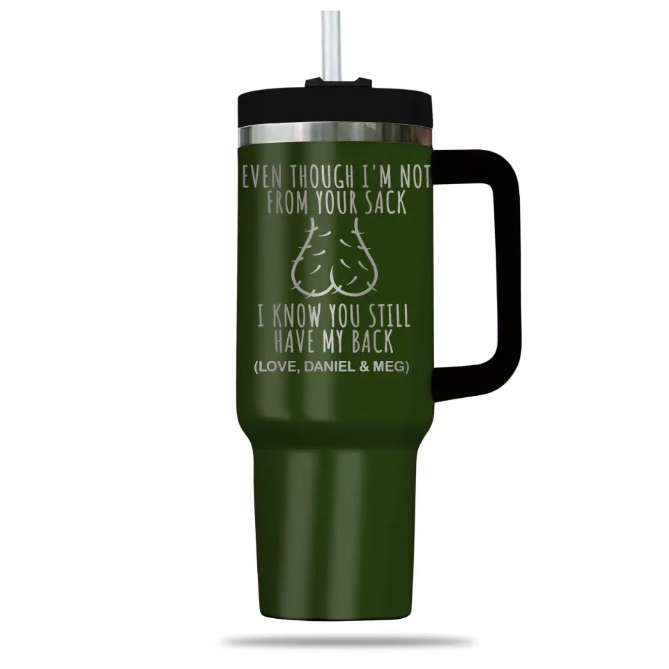 Funny Gift for Step Dad Father's Day Gift Even Though I'm Not From Your Sack Engraved 40oz Tumbler