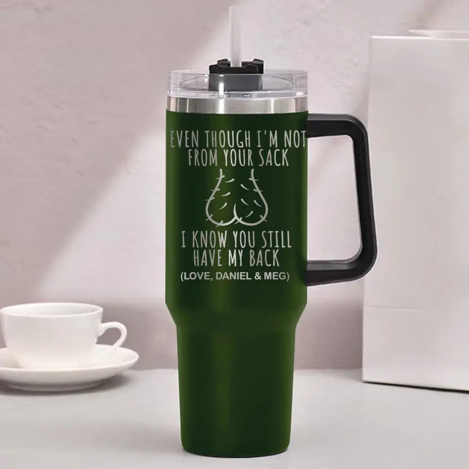 Funny Gift for Step Dad Father's Day Gift Even Though I'm Not From Your Sack Engraved 40oz Tumbler
