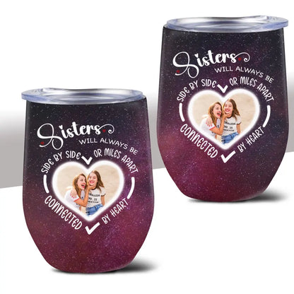 Side By Side Or Miles Apart Sisters Will Always Be Connected By Heart Galaxy Wine Tumbler