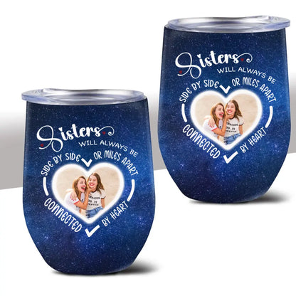 Side By Side Or Miles Apart Sisters Will Always Be Connected By Heart Galaxy Wine Tumbler