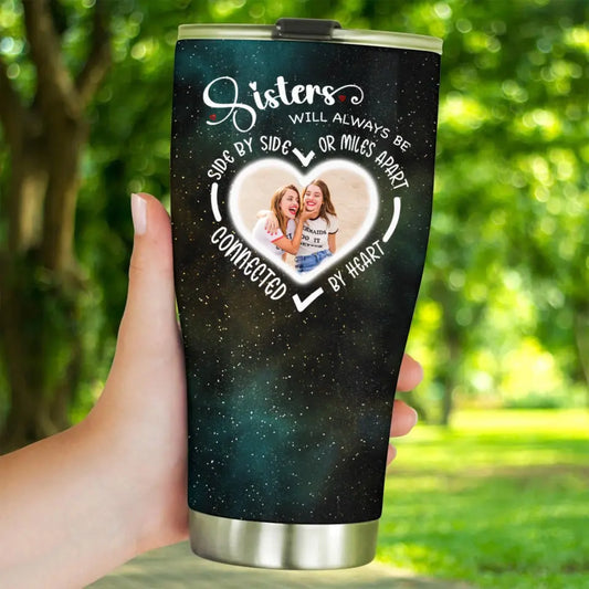 Side By Side Or Miles Apart Sisters Will Always Be Connected By Heart Galaxy 30oz Tumbler