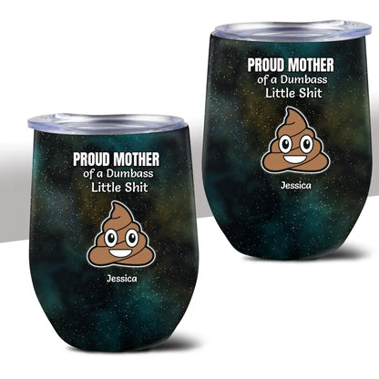 Funny Gift for Mom Proud Mother of a Few Dumbass Little Shits Galaxy 12oz Wine Tumbler