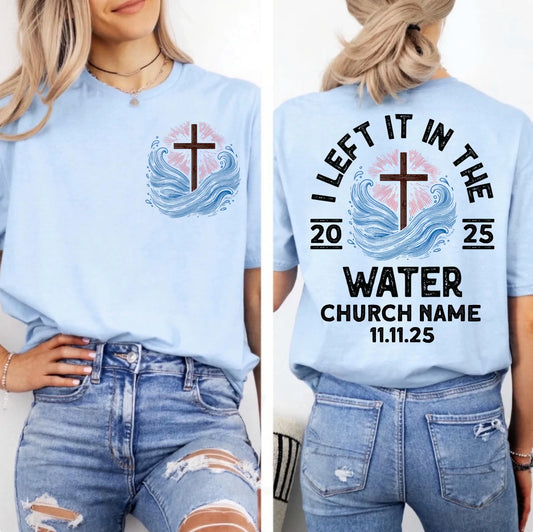 Personalized I Left It In The Water Religious Baptism Custom Church Name Unisex T-Shirt