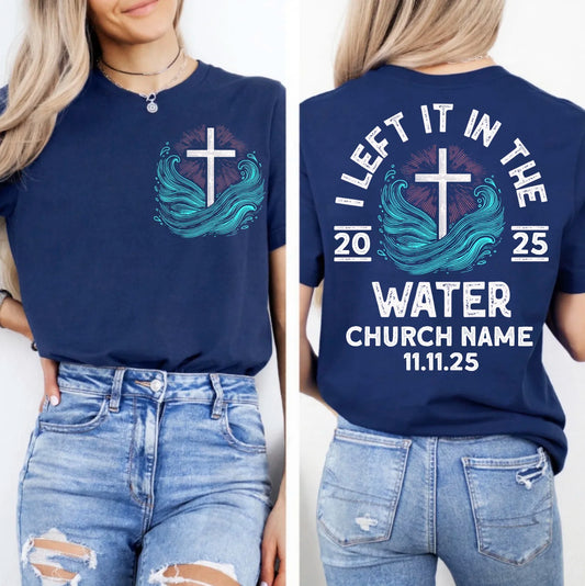 Personalized I Left It In The Water Baptism Custom Church Name Religious Unisex T-Shirt